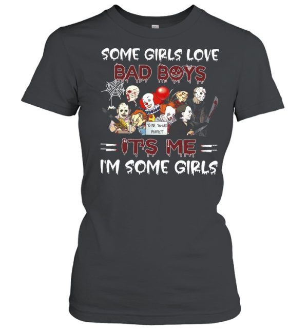 Horror Movie Character Some Girls Love Bad Boys It’s Me I’m Some Girls Halloween T-shirt