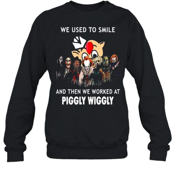 Horror Movies Character we use to smile and then we worked at Piggly Wiggly Halloween shirt