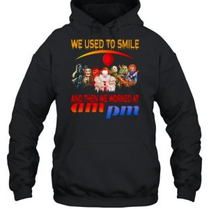 Horror Movies Character we used to smile and then we worked at Ampm Halloween shirt 4 Horror Movies Character we used to smile and then we worked at Ampm Halloween shirt 5