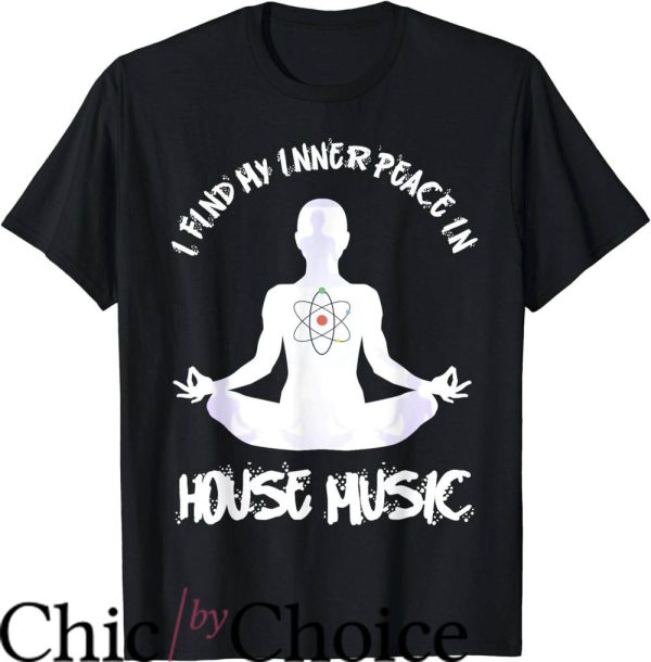 House Music T-Shirt Find My Peace In House Music