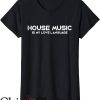 House Music T-Shirt House Music Is My Love Language