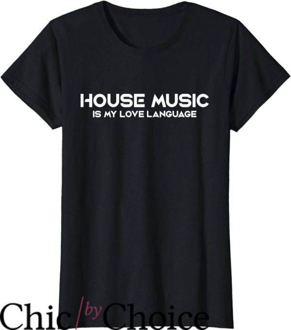 House Music T-Shirt House Music Is My Love Language