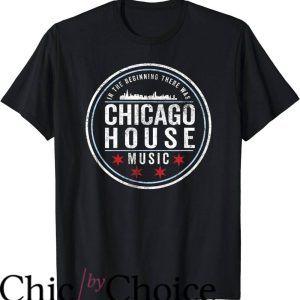 House Music T-Shirt In The Beginning There Was Chicago House