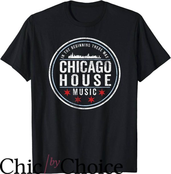 House Music T-Shirt In The Beginning There Was Chicago House