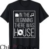 House Music T-Shirt In The Beginning There Was House Music