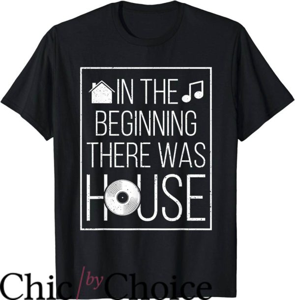 House Music T-Shirt In The Beginning There Was House Music