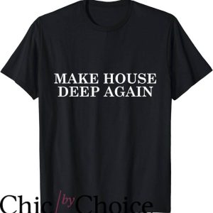 House Music T-Shirt Make House Deep Again