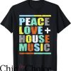 House Music T-Shirt Peace Love House Music