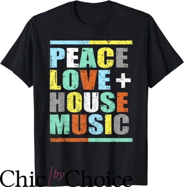 House Music T-Shirt Peace Love House Music
