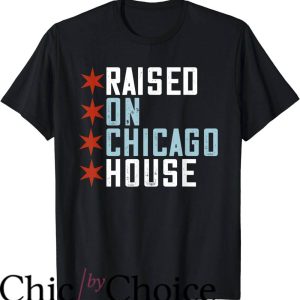 House Music T-Shirt Raised On Chicago House Music