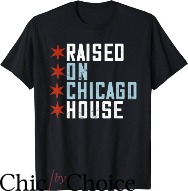 House Music T-Shirt Raised On Chicago House Music