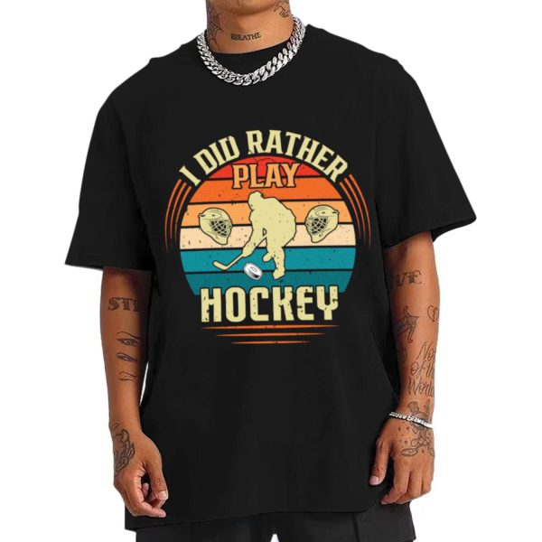 I Did Rather Play Hockey T-shirt