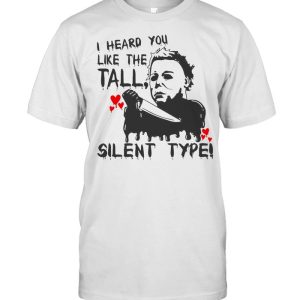 I Heard You Like The Tall Silent Type Halloween T-shirt