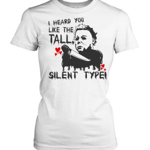 I Heard You Like The Tall Silent Type Halloween T-shirt 1 I Heard You Like The Tall Silent Type Halloween T shirt 2