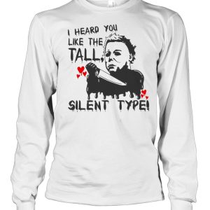 I Heard You Like The Tall Silent Type Halloween T-shirt 2 I Heard You Like The Tall Silent Type Halloween T shirt 3