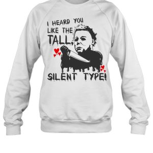 I Heard You Like The Tall Silent Type Halloween T-shirt 3 I Heard You Like The Tall Silent Type Halloween T shirt 4