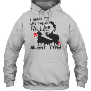 I Heard You Like The Tall Silent Type Halloween T-shirt 4 I Heard You Like The Tall Silent Type Halloween T shirt 5