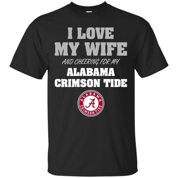 I Love My Wife And Cheering For My Alabama Crimson Tide T Shirts