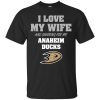 I Love My Wife And Cheering For My Anaheim Ducks T Shirts
