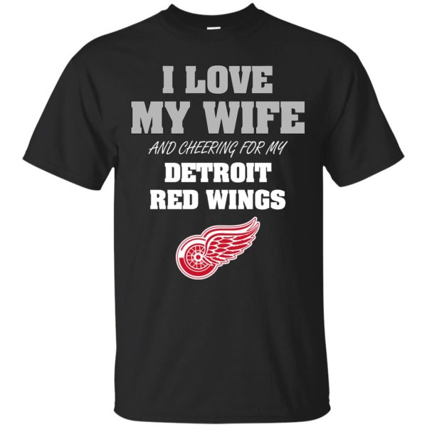 I Love My Wife And Cheering For My Detroit Red Wings T Shirts