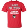 I Love My Wife And Cheering For My Florida Panthers T Shirts