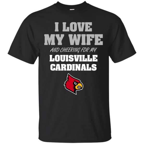 I Love My Wife And Cheering For My Louisville Cardinals T Shirts