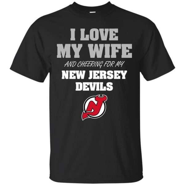 I Love My Wife And Cheering For My New Jersey Devils T Shirts