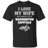 I Love My Wife And Cheering For My Washington Capitals T Shirts