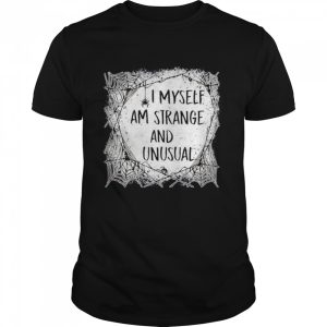 I Myself Am Strange and Unusual Halloween shirt I Myself Am Strange and Unusual Halloween shirt