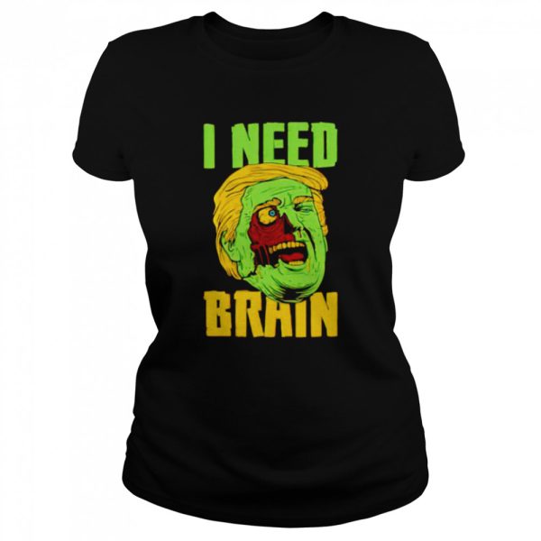 I Need Brain Zombie Trump Halloween Shirt