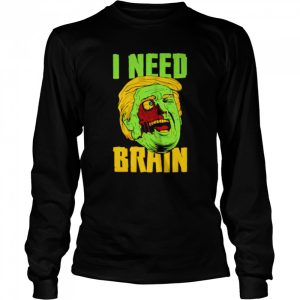I Need Brain Zombie Trump Halloween Shirt 3