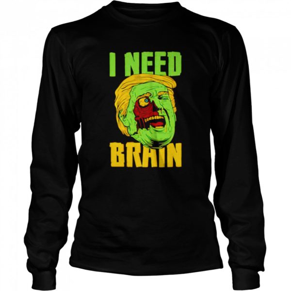 I Need Brain Zombie Trump Halloween Shirt