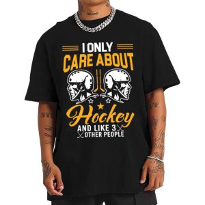 I Only Care About Hockey And Like 3 Other People T-shirt I Only Care About Hockey And Like 3 Other People T-shirt