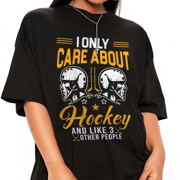 I Only Care About Hockey And Like 3 Other People T-shirt