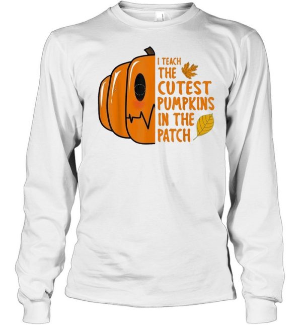 I Teach The Cutest Pumpkin In The Patch Halloween shirt