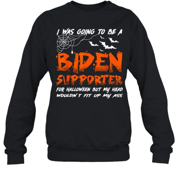 I Was Going To Be A Biden Supporter Halloween Shirt