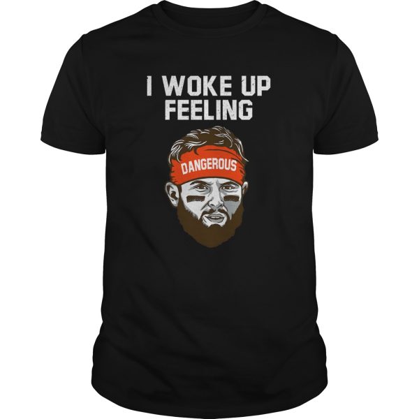 I Woke Up Feeling Dangerous shirt