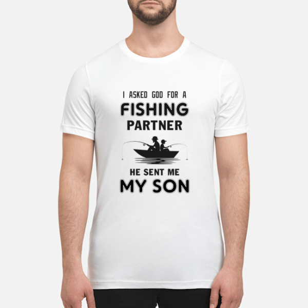 I asked god fishing partner he sent my son shirt, hoodie