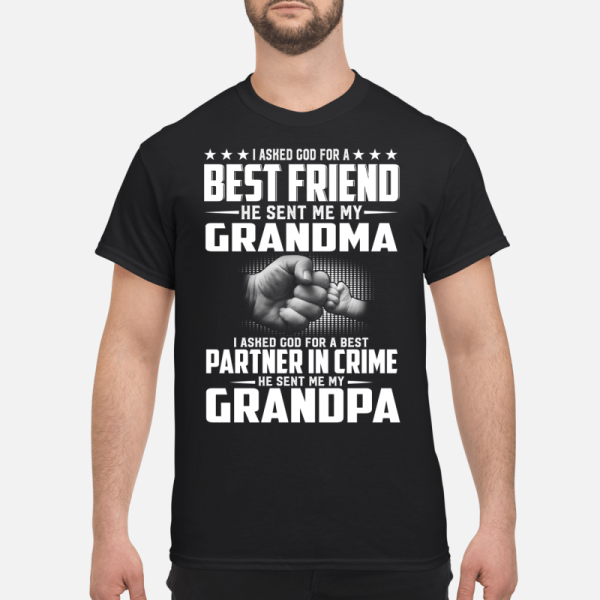 I asked god for a best friend he sent me my Grandma shirt