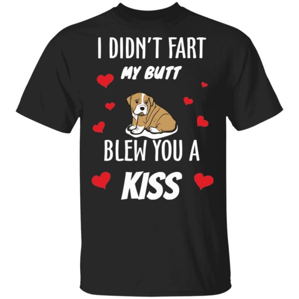 I didn’t fart my butt blew you a kiss Bulldog shirt, hoodie