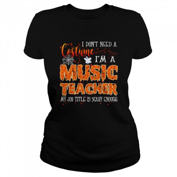 I don’t need a costume I’m a music teacher Halloween shirt