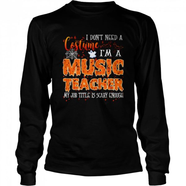 I don’t need a costume I’m a music teacher Halloween shirt