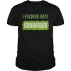 I fucking hate coriander shirt, hoodie, long sleeve