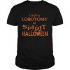 I got a lobotomy at spirit halloween shirt