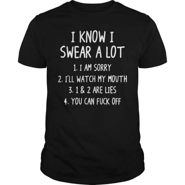 I know i swear a lot I am sorry shirt, hoodie, long sleeve