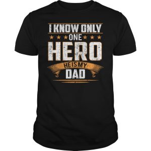 I know only one hero he is my Dad shirt