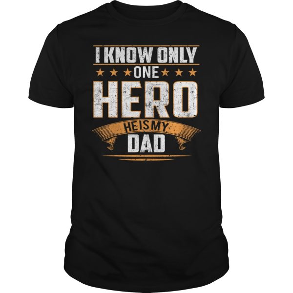 I know only one hero he is my Dad shirt