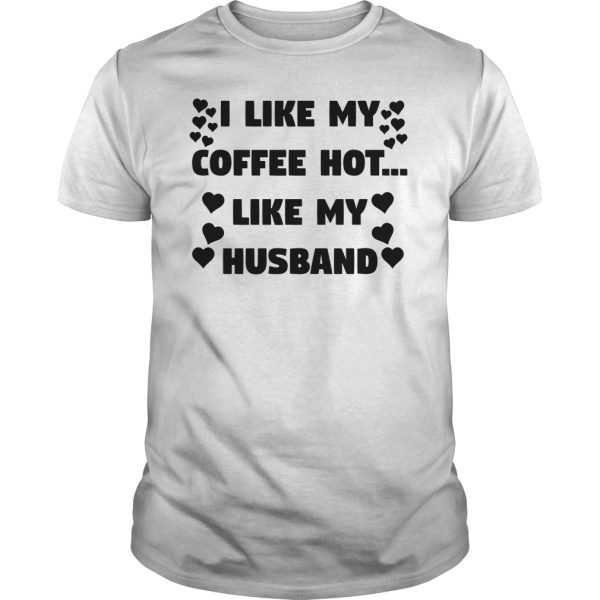 I like my coffee hot like my husband shirt, hoodie, long sleeve