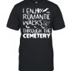 I like romantic walks in the Halloween Cemetery Costume shirt