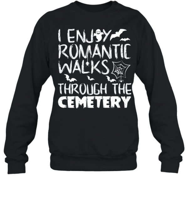 I like romantic walks in the Halloween Cemetery Costume shirt